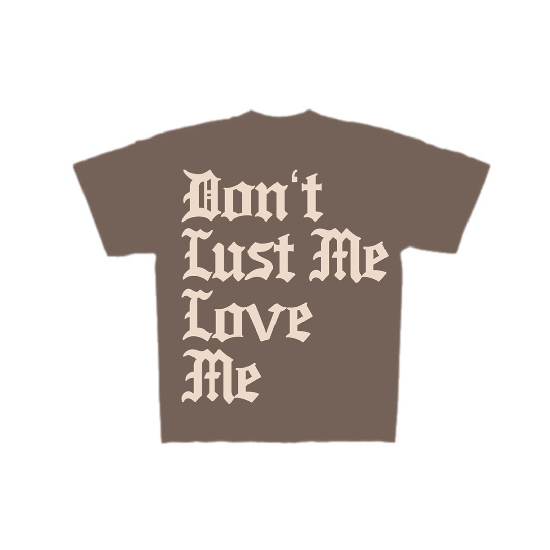 Colossians 3:5 "Don't Lust Me Love Me"